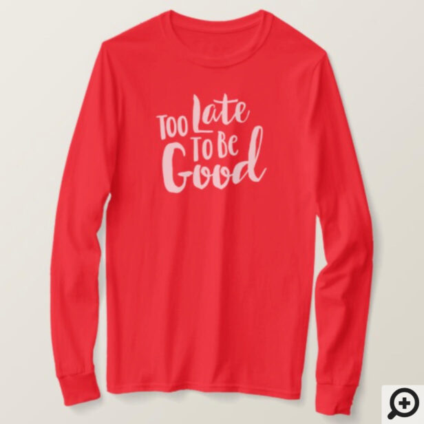 Too Late To Be Good | White Typographic Christmas T-Shirt
