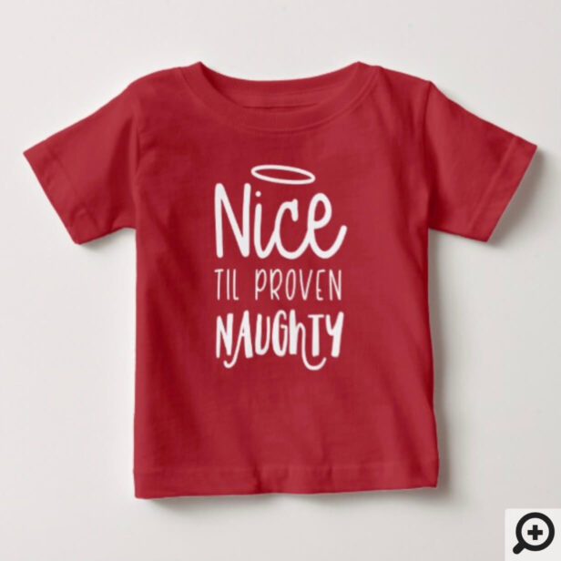 Nice Til Proven Naughty | Fun White text Christmas Baby T-Shirt