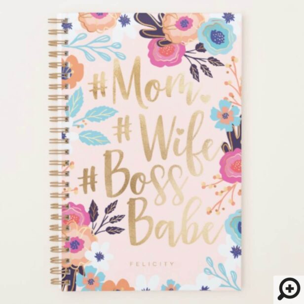 Mom, Wife, Boss Babe | Bold Florals & Gold Script Planner