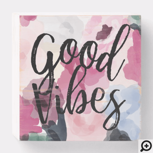Good Vibes Modern Abstract Floral Watercolor Wooden Box Sign