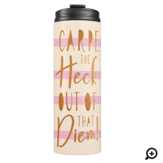 Carpe The Heck Out Of That Diem Quote Pink & Cream Thermal Tumbler