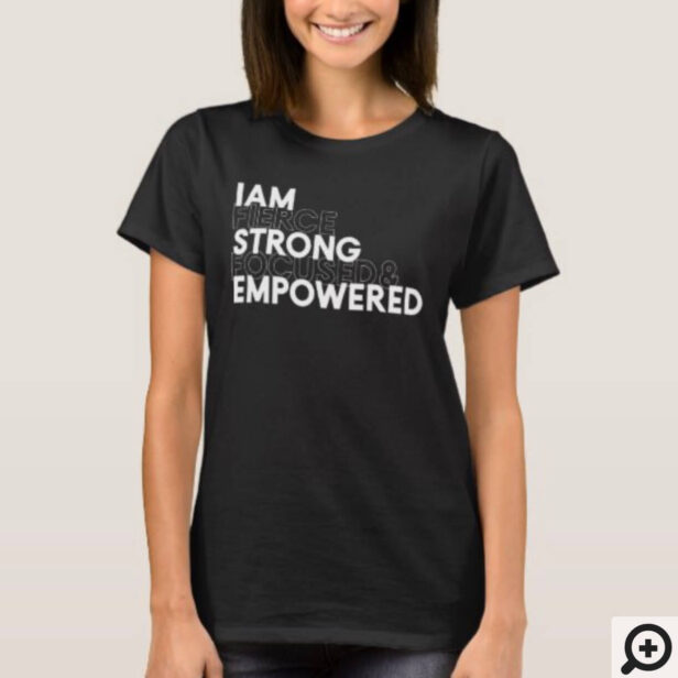 I Am Fierce, Strong, Focused & Empowered Black T-Shirt