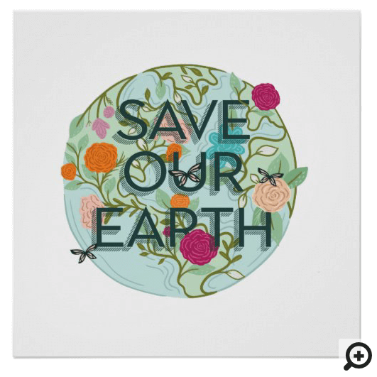 Floral Blooms Protect & Save Our Beautiful Earth Poster