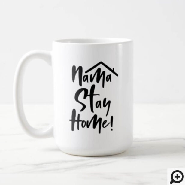 Nama' Stay Home Modern Brush Script Typography Coffee Mug