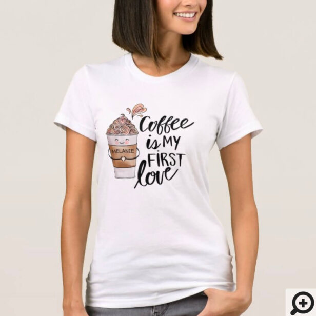 Coffee is My First Love Cute Funny Coffee Latte T-Shirt