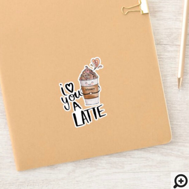 I Love You A Latte Hand-Lettering Cute Kawaii Coffee Cup & Name Sticker