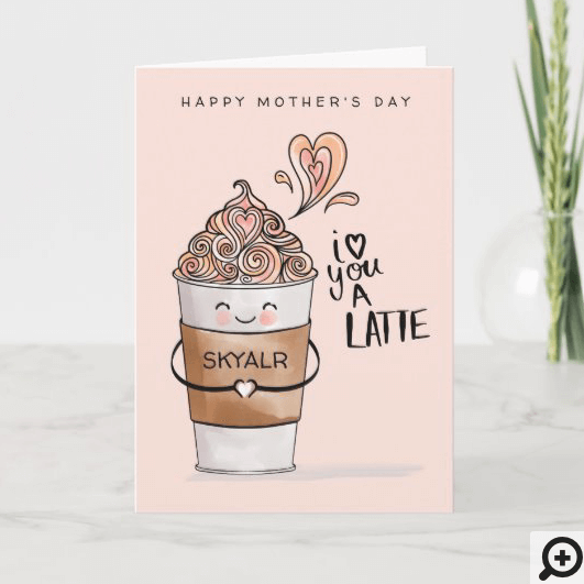I Love You A Latte Kawaii Coffee Cup Mother's Day Card