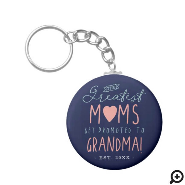 The Greatest Moms Get Promoted To Grandma EST. Keychain