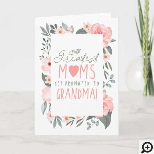 The Greatest Moms Get Promoted To Grandma Floral Card