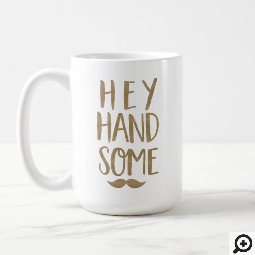 Funny Hey Handsome & Moustache Gold Typographic Coffee Mug - Moodthology  Papery