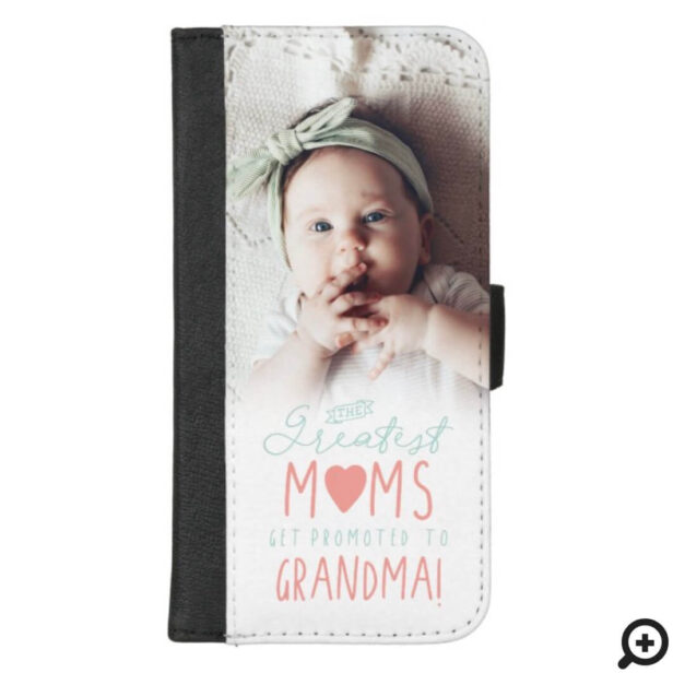 The Greatest Moms Get Promoted To Grandma Photo iPhone Wallet Case