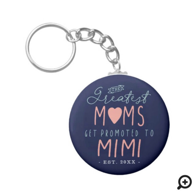 The Greatest Moms Get Promoted To Mimi EST. Keychain