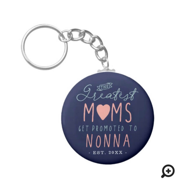 The Greatest Moms Get Promoted To Nonna EST. Keychain