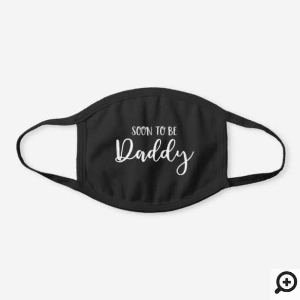 Fun Modern Script Soon to Be Daddy Baby Shower Black Cotton Face Mask