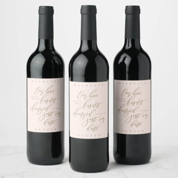 Our Love Hasn't Changed Just Our Date Calligraphy Wine Label