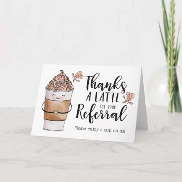 Thanks a Latte For Your Referral Kawaii Coffee Cup White Thank You Card