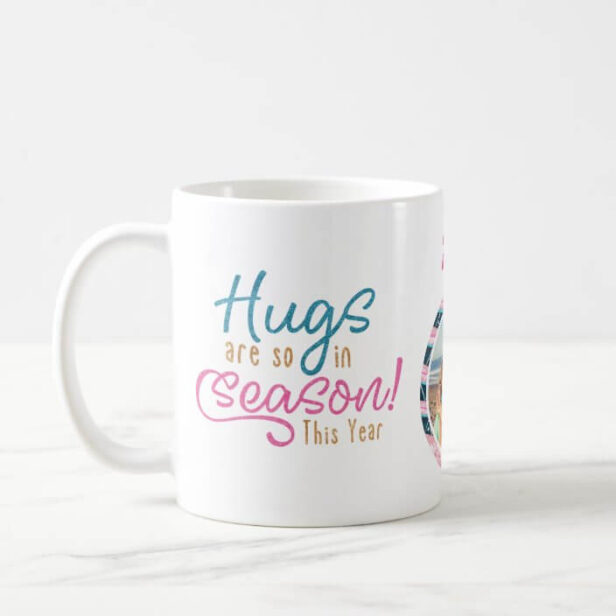 Hugs Are so in Season This Year | Fun Family Photo Coffee Mug
