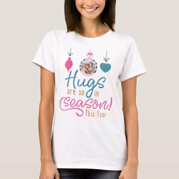 Hugs Are so in Season This Year | Fun Family Photo T-Shirt