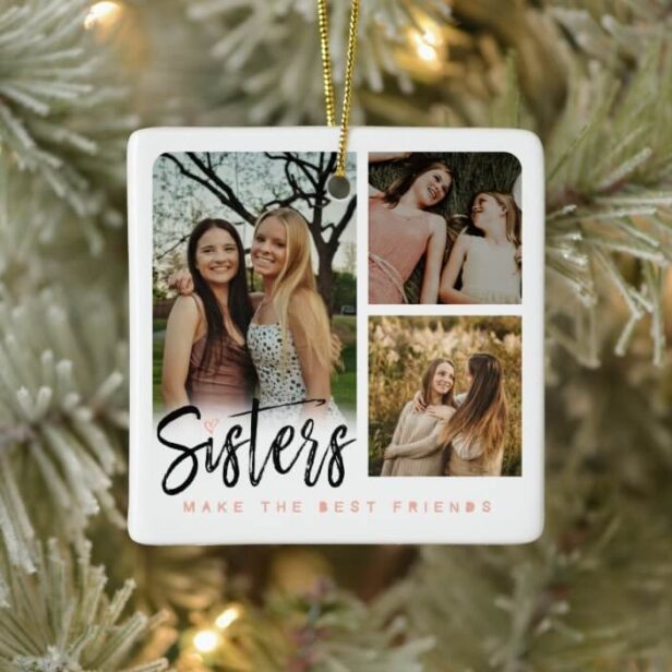 Sisters Make the Best Friends Six Photo Collage Ceramic Ornament