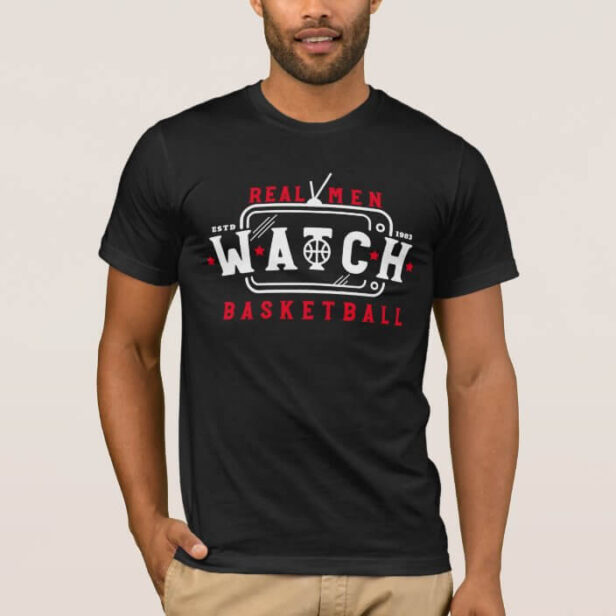 Real Men Watch Basketball Funny Basketball Saying Black T-Shirt