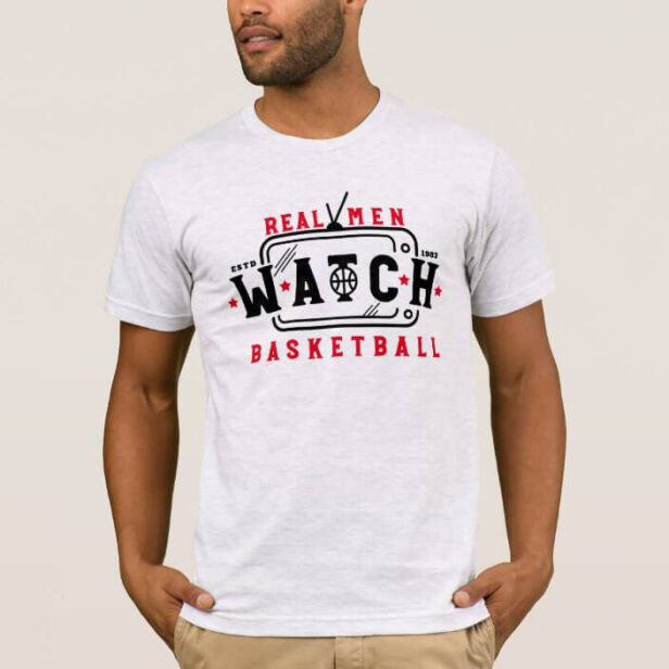 Real Men Watch Basketball Funny Basketball Saying White T-Shirt
