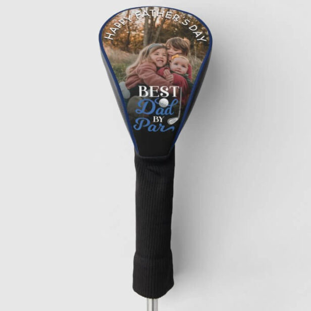 Happy Father's Day Best Dad By Par Custom Photo Golf Head Cover