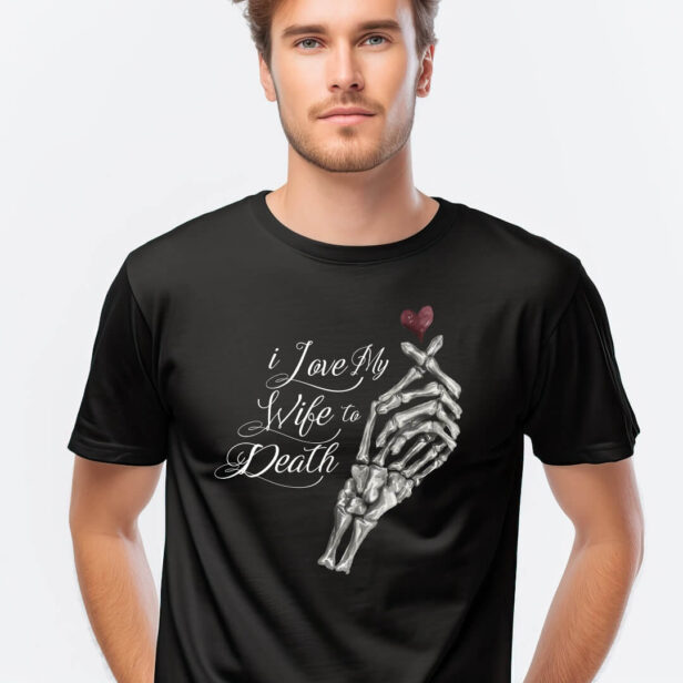 I Love My Wife to Death Skeleton Hand Heart T-Shirt